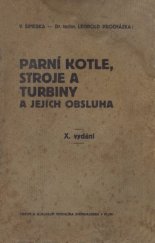 kniha Parní kotle, stroje a turbiny a jejich obsluha pro obsluhovatele a majitele parních strojů a pro dílovedoucí i dělníky v závodech síly parní užívajících, Tiskem a nákladem Vendelína Steinhausera 1917