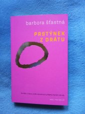 kniha Prstýnek z drátu Povídky o lásce podle skutečných příběhů Paměti národa, Argo 2025