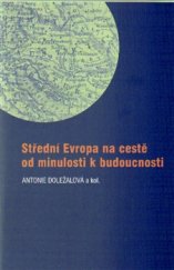 kniha Střední Evropa na cestě od minulosti k budoucnosti, Masarykův ústav a Archiv AV ČR 2015