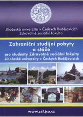 kniha Zahraniční studijní pobyty a stáže pro studenty Zdravotně sociální fakulty Jihočeské univerzity v Českých Budějovicích, Kancelář pro zahraniční vztahy ZSF JU 2011