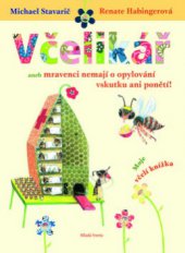 kniha Včelikář, aneb, Mravenci nemají o opylování vskutku ani ponětí! moje včelí knížka, Mladá fronta 2009