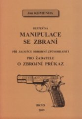 kniha Bezpečná manipulace se zbraní při zkoušce odborné způsobilosti pro žadatele o zbrojní průkaz, J. Komenda 2009