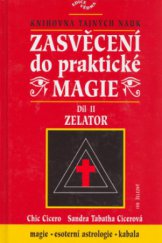 kniha Zasvěcení do praktické magie II, - Zelator - úplný soubor učení pro mágy solitéry i mágy ve skupinách., Ivo Železný 2002