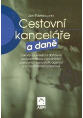 kniha Cestovní kanceláře a daně zákony související s daňovou problematikou v podnikání cestovních kanceláří, agentur a v mezinárodní přepravě, ASPI  2003