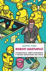 kniha Roboti nastupují Automatizace, umělá inteligence a hrozba budoucnosti bez práce, Rybka Publishers 2017