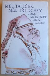 kniha Měl tatíček, měl tři dcery české a slovenské lid. balady : [pro čtenáře od 10 let, Albatros 1990
