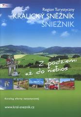 kniha Region turystyczny Králický Sněžník - Śnieżnik z podziemi aż do niebios : katalog oferty turystycznej, Králický Sněžník 