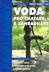 kniha Voda pro chataře a zahrádkáře [zdroje vody, čerpání a rozvod, ohřev, odpad], Grada 2005