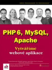 kniha PHP 6, MySQL, Apache vytváříme webové aplikace, CPress 2009