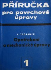 kniha Příručka pro povrchové úpravy 1. díl, - Opotřebení a mechanické úpravy - Určeno techn. prac. všech stupňů, projektantům, konstruktérům, technologům a předním provoz. prac., SNTL 1962