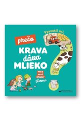 kniha Vysvetli mi, prečo krava dáva mlieko? Moje prvé otázky o farme, Svojtka 2019