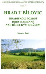 kniha Hrad u Bílovic hradisko z pozdní doby kamenné nad Běleckým mlýnem, Archeologické centrum Olomouc 2010