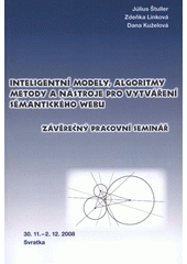 kniha Inteligentní modely, algoritmy, metody a nástroje pro vytváření sémantického webu seminář projektu programu "Informační společnost" : 30.11.-2.12.2008, Svratka, Ústav informatiky AV ČR 2008
