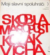 kniha Moji slavní spoluhráči Jiří Skobla, Josef Masopust, Václav Kozák, Jiří Vícha, Naše vojsko 1974