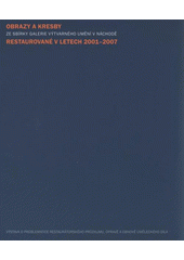 kniha Obrazy a kresby ze sbírky Galerie výtvarného umění v Náchodě restaurované v letech 2001-2007 [výstava o problematice restaurátorského průzkumu, opravě a obnově uměleckého díla : GVUN - zámecká jízdárna 1.2.-6.4.2008, Galerie výtvarného umění 2008