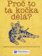 kniha Proč to ta kočka dělá? odpovědi na 50 otázek, které si klade každý majitel kočky, Svojtka & Co. 2009