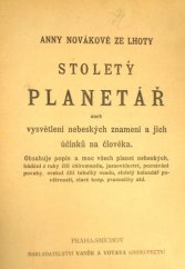 kniha Stoletý planetář, aneb, vysvětlení nebeských znamení a jich účinků na člověka obsahuje popis a moc všech planet nebeských, hádání z ruky čili chéromatie, jasnovidectví, poznání povahy, orakul čili tabulky osudu, stoletý kalendář povětrnosti, staré hosp. pranostiky atd., Vaněk & Votava 1920