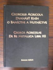 kniha Dvanásť kníh o baníctve a hutníctve = De re metallica libri XII, Montanex 2006