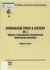 kniha Hydraulické prvky a systémy. Díl 1., - Kapaliny v hydraulických mechanismech, hydrostatické převodníky, Vysoká škola báňská - Technická univerzita Ostrava 2005