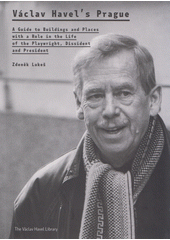 kniha Václav Havel’s Prague a guide to buildings and places with a role in the life of the playwright, dissident and president, Knihovna Václava Havla 2018