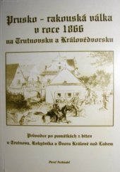 kniha Prusko-rakouská válka v roce 1866 na Trutnovsku a Královédvorsku průvodce po památkách z bitev u Trutnova, Rokytníka a Dvora Králové nad Labem, Městské muzeum ve Dvoře Králové nad Labem 2001