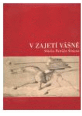 kniha V zajetí vášně sbírka Patrika Šimona ; [Muzeum umění Olomouc, Trojlodí, 21. října - 31. prosince 2004], Muzeum umění Olomouc 2004