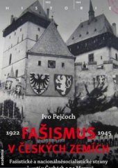 kniha Fašismus v českých zemích fašistické a nacionálněsocialistické strany a hnutí v Čechách a na Moravě 1922–1945, Academia 2011