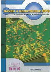 kniha Návrh a konstrukce desek plošných spojů principy a pravidla praktického návrhu, BEN - technická literatura 2010