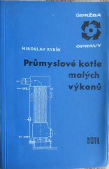 kniha Průmyslové kotle malých výkonů Určeno pro topiče a energetiky kotelních provozů a školení dorostu pro toto povolání, SNTL 1963