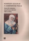 kniha Kontexty sociální a charitativní práce sborník katedry psychosociálních věd a etiky, L. Marek pro Univerzitu Karlovu v Praze - Husitskou teologickou fakultu 2008