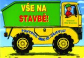 kniha Vše na stavbě! pohybuj! - hraj si! - objevuj!, Svojtka & Co. 2007