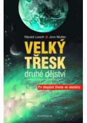 kniha Velký třesk druhé dějství : po stopách života ve vesmíru, Knižní klub 2005