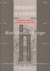 kniha Habsburkové ve středověku od Rudolfa I. (1218-1291) do Fridricha III. (1415-1493), Argo 2003