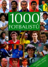 kniha 1000 fotbalistů nejlepší hráči všech dob, Svojtka & Co. 2006