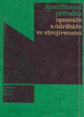 kniha Kvalifikační příručka opraváře a údržbáře ve strojírenství [Určeno také] ke studiu na odb. školách, Práce 1971