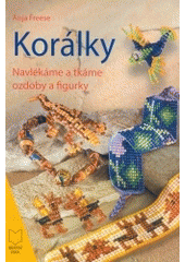 kniha Korálky navlékáme a tkáme ozdoby a figurky, CFA+H 2004