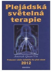 kniha Plejádská světelná terapie 1. probuzení vašeho božského Ka před rokem 2012, Fontána 2009