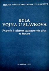 kniha Byla vojna u Slavkova příspěvky ze seminářů konaných v letech 1981 a 1982 k válečným událostem roku 1805 ve Slavkově, Hist. muzeum 1983