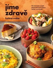 kniha Jíme zdravě kolem světa 90 světových receptů přizpůsobených českým chutím i surovinám, Jíme zdravě 2024