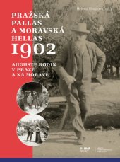 kniha Pražská Pallas a moravská Hellas 1902 Auguste Rodin v Praze a na Moravě, B/P 2023