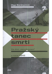 kniha Pražský tanec smrti ze dnů "osvobození" v roce 1945, Plus 2012