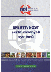 kniha Efektivnost certifikovaných systémů výstup z projektu podpory jakosti č. 01/24/2006 : vyhodnocení efektivnosti certifikovaných systémů u malých a středních podniků a u jejich odběratelů po 3 letech od vydání certifikátu, Národní informační středisko pro podporu jakosti 2006