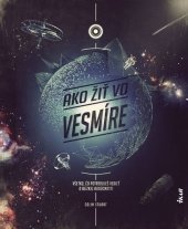 kniha Ako žiť vo vesmíre Všetko, čo potrebuješ vedieť o blízkej budúcnosti, Ikar 2020