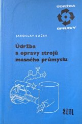 kniha Údržba a opravy strojů masného průmyslu Pom. kniha pro 3. roč. technologie učeb. oboru 0424 - provozní zámečník-opravář odb. učilišť a učňovských škol a pro stř. prům. školy oboru 071-10/2 - zpracování masa, SNTL 1964