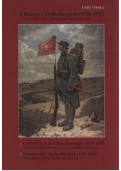 kniha Francie a Československo 1914-1945 léta nadějí, zkázy a bojů na společných frontách = La France et la Tchécoslovaquie 1914-1945 : les anées d' éspoir, de destruction et de combats communs = France and Czechoslovakia 1914-1945 : years of hope, destruction and joint fighting, Ministerstvo obrany České republiky, Odbor komunikace a propagace (OKP) 2011