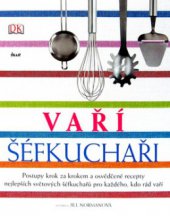 kniha Vaří šéfkuchaři postupy krok za krokem a osvědčené recepty nejlepších světových šéfkuchařů pro každého, kdo rád vaří, Ikar 2006