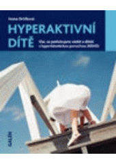 kniha Hyperaktivní dítě vše, co potřebujete vědět o dítěti s hyperkinetickou poruchou (ADHD), Galén 2007