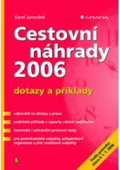 kniha Cestovní náhrady 2006 dotazy a příklady : [podle právního stavu k 1.1.2006], Grada 2006