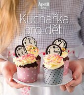 kniha Kuchařka pro děti Nabízíme vám kuchařku s více než 130 novými nápady a recepty., Burda 2019