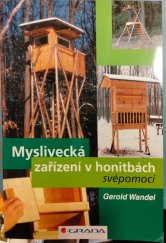 kniha Myslivecká zařízení v honitbách svépomocí 288 fotografií a kreseb, více než 100 konstrukčních výkresů autora, Grada 2007